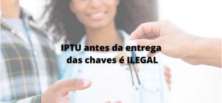 Cobrança de IPTU antes da entrega das chaves? É lícito?