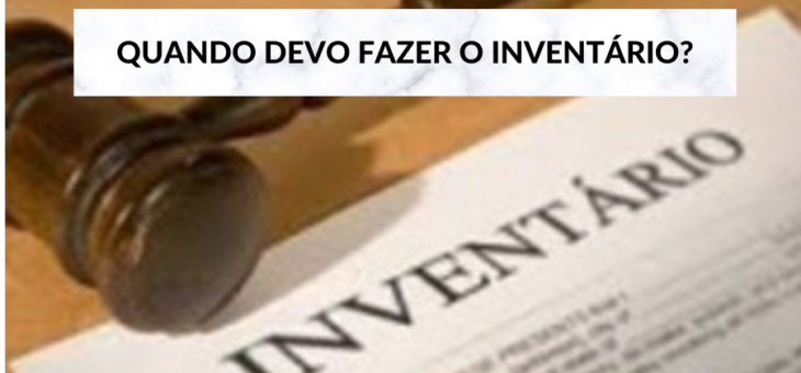 Quando devo fazer um inventário? O quanto antes!