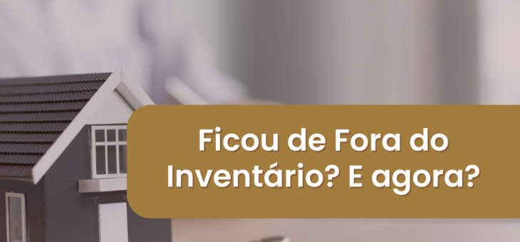 Ficou de fora do inventário? E agora?
