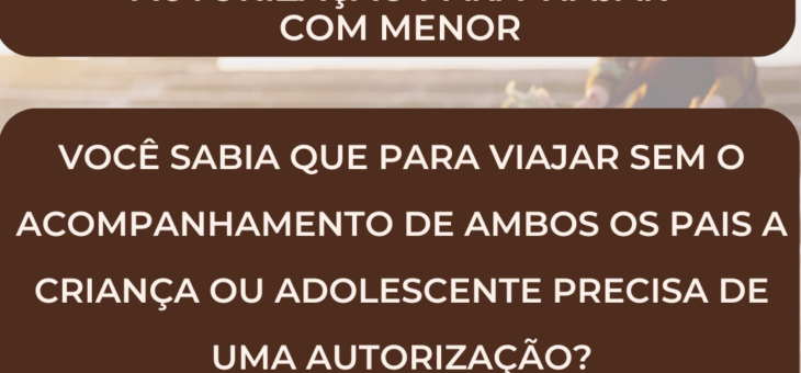 AUTORIZAÇÃO PARA VIAGENS COM MENORES SEM AMBOS OS PAIS!